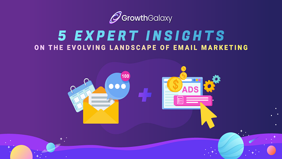 5 Expert Insights On The Evolving Landscape Of Email Marketing